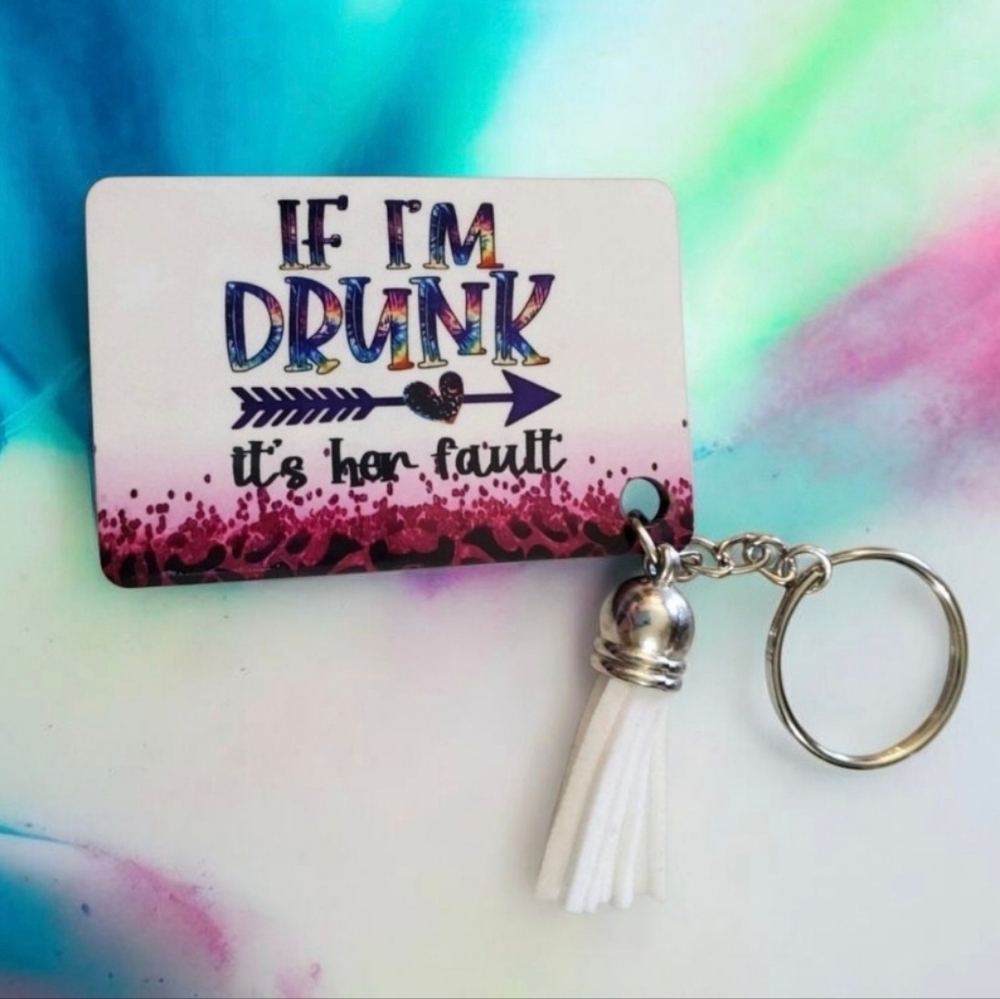 IF I'M DRUNK it's her fault FUNNY Keychain
